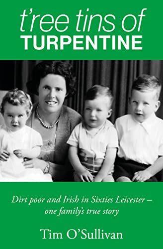 T’ree Tins of Turpentine: Dirt Poor and Irish in Sixties Leicester – One Family’s True Story