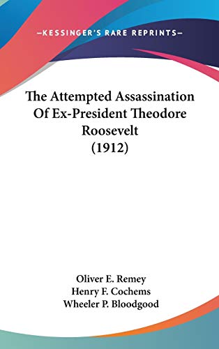The Attempted Assassination Of ExPresident Theodore Roosevelt by