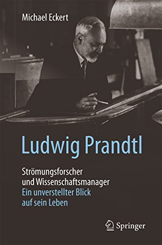 Ludwig Prandtl Strömungsforscher und Wissenschaftsmanager Ein