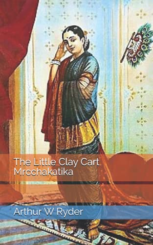 The Little Clay Cart Mrcchakatika by Arthur W Ryder | Goodreads