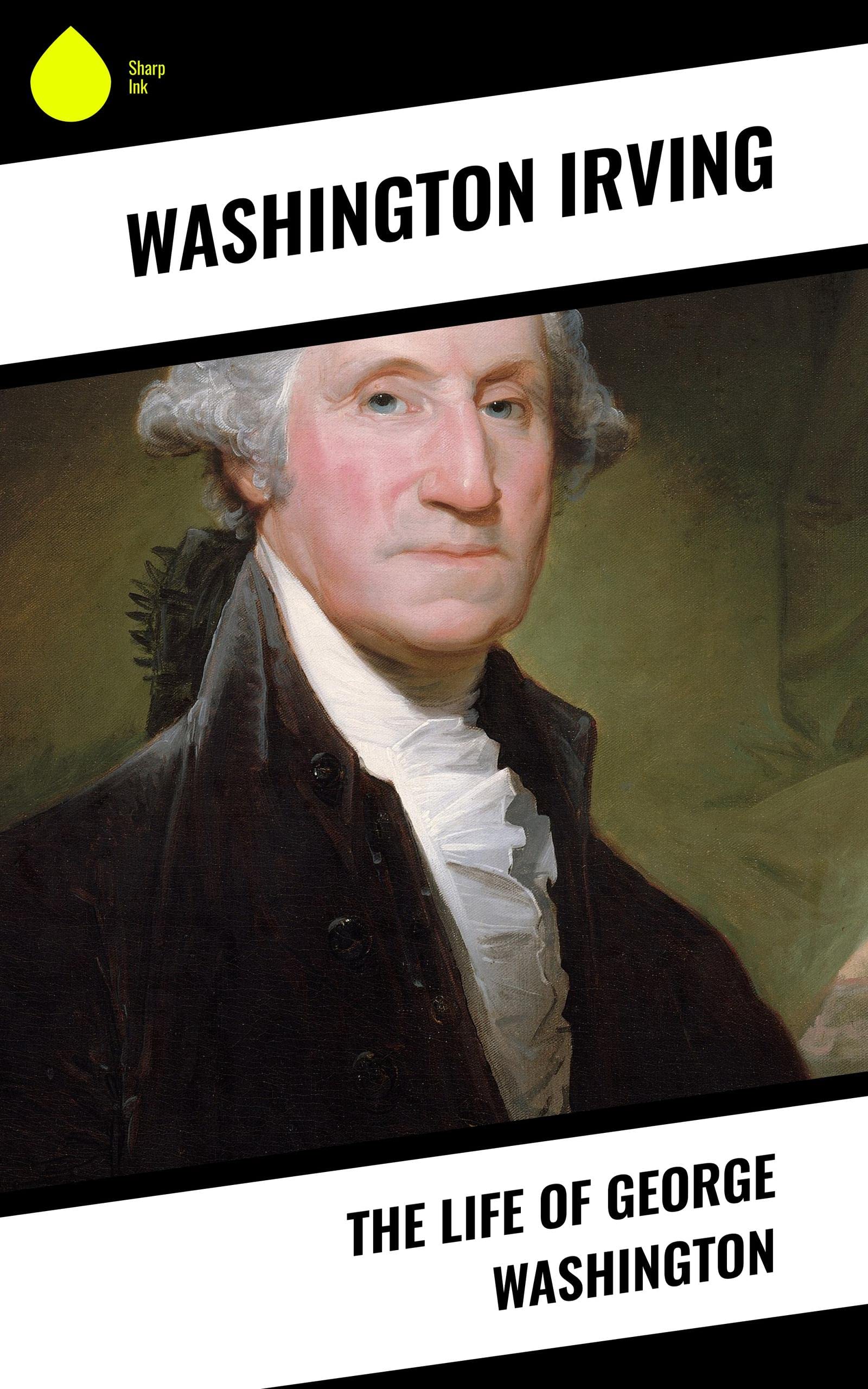 The Life of Washington by Washington Irving Goodreads