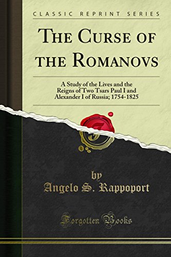 The Curse of the Romanovs: A Study of the Lives and the Reigns of Two ...