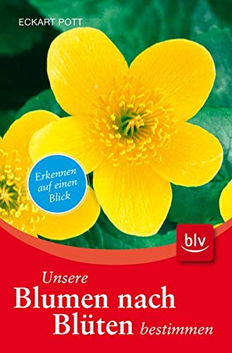 Blumen nach Blüten bestimmen ; Deutsch; , 3 Ill., 295 farb. Fotos - by