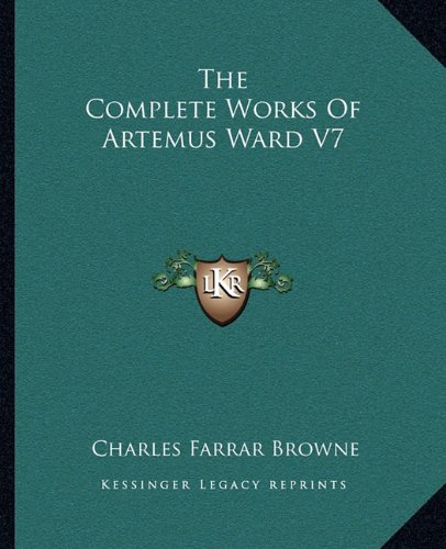 The Complete Works Of Artemus Ward V7 by Artemus Ward | Goodreads