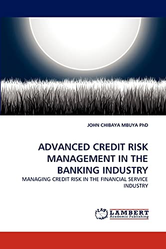 ADVANCED CREDIT RISK MANAGEMENT IN THE BANKING INDUSTRY: MANAGING ...