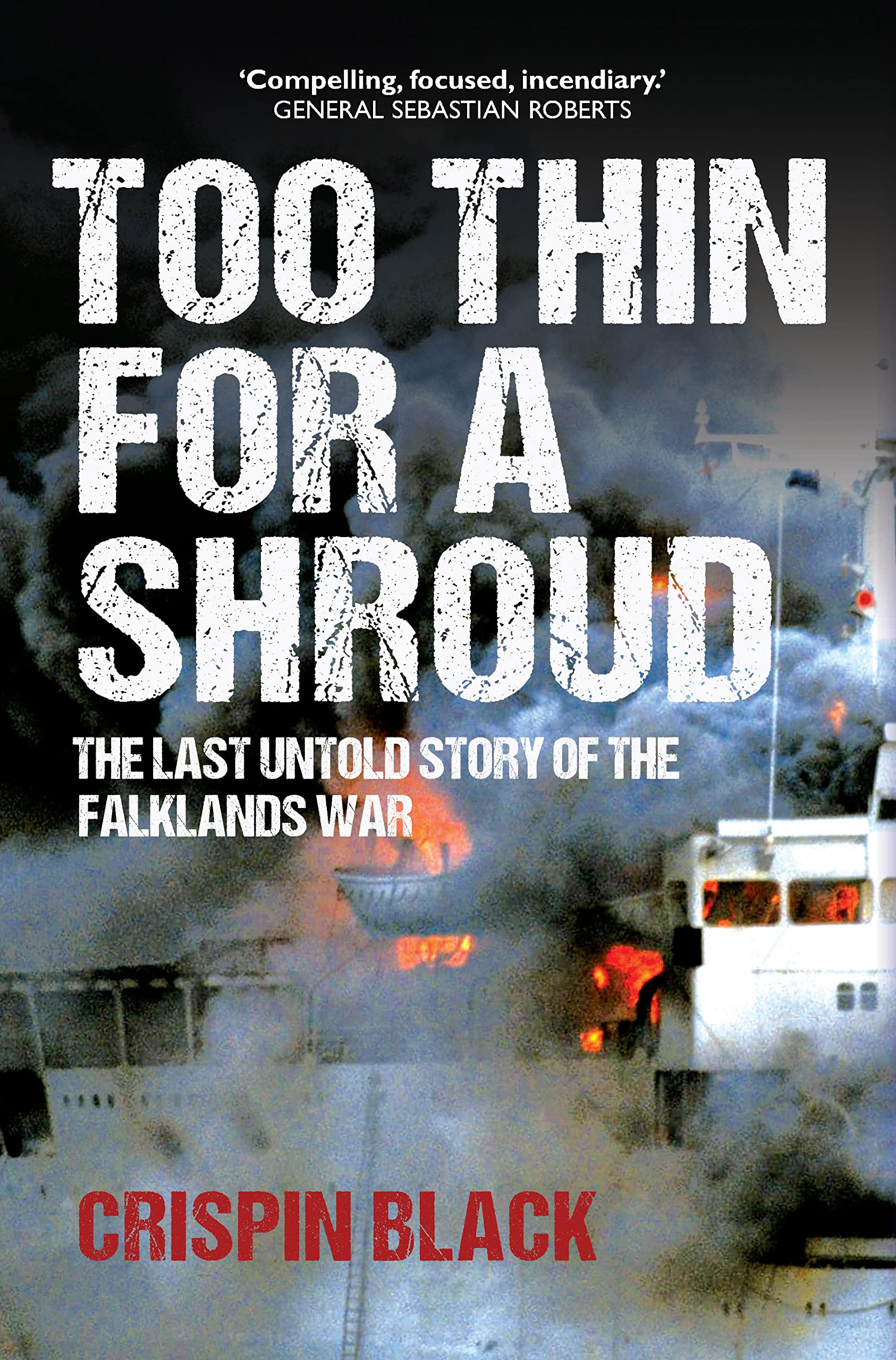 Too Thin for a Shroud: The Last Untold Story of the Falklands War