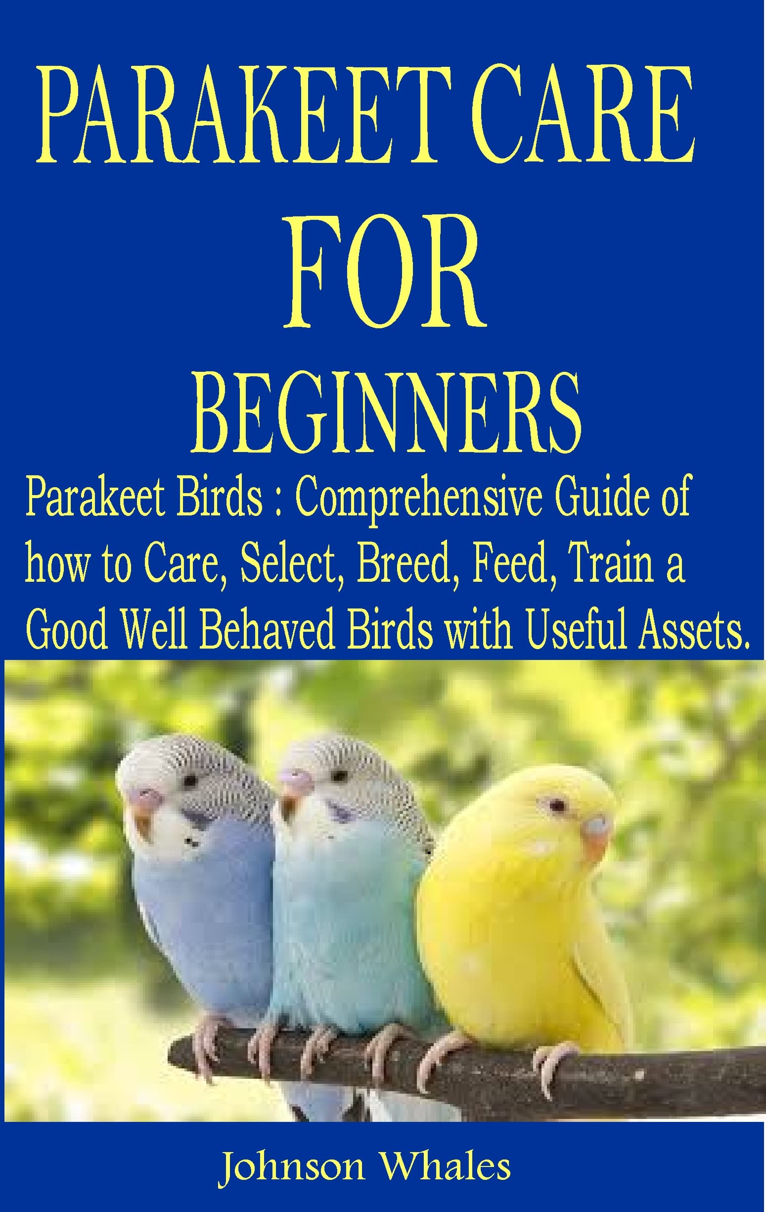 PARAKEET CARE FOR BEGINNERS by Johnson Whales Goodreads