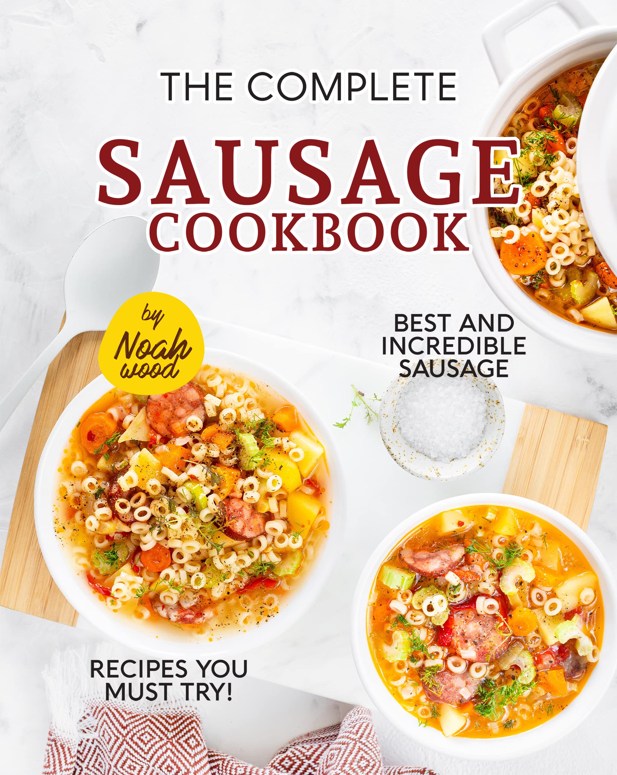 The Complete Sausage Cookbook Best and Incredible Sausage Recipes You