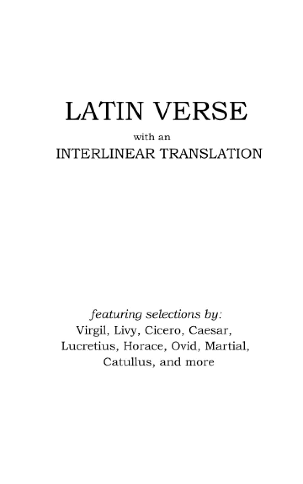 Latin Verse with an Interlinear Translation featuring selections by