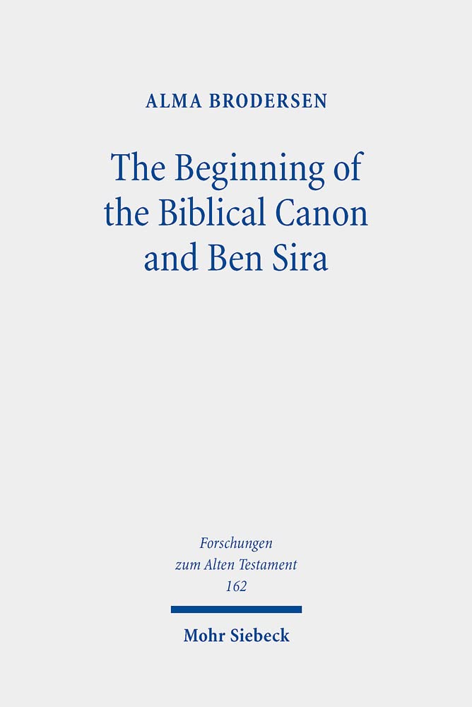 The Beginning Of The Biblical Canon And Ben Sira By Alma Brodersen The beginning of the biblical canon and ben sira by alma brodersen