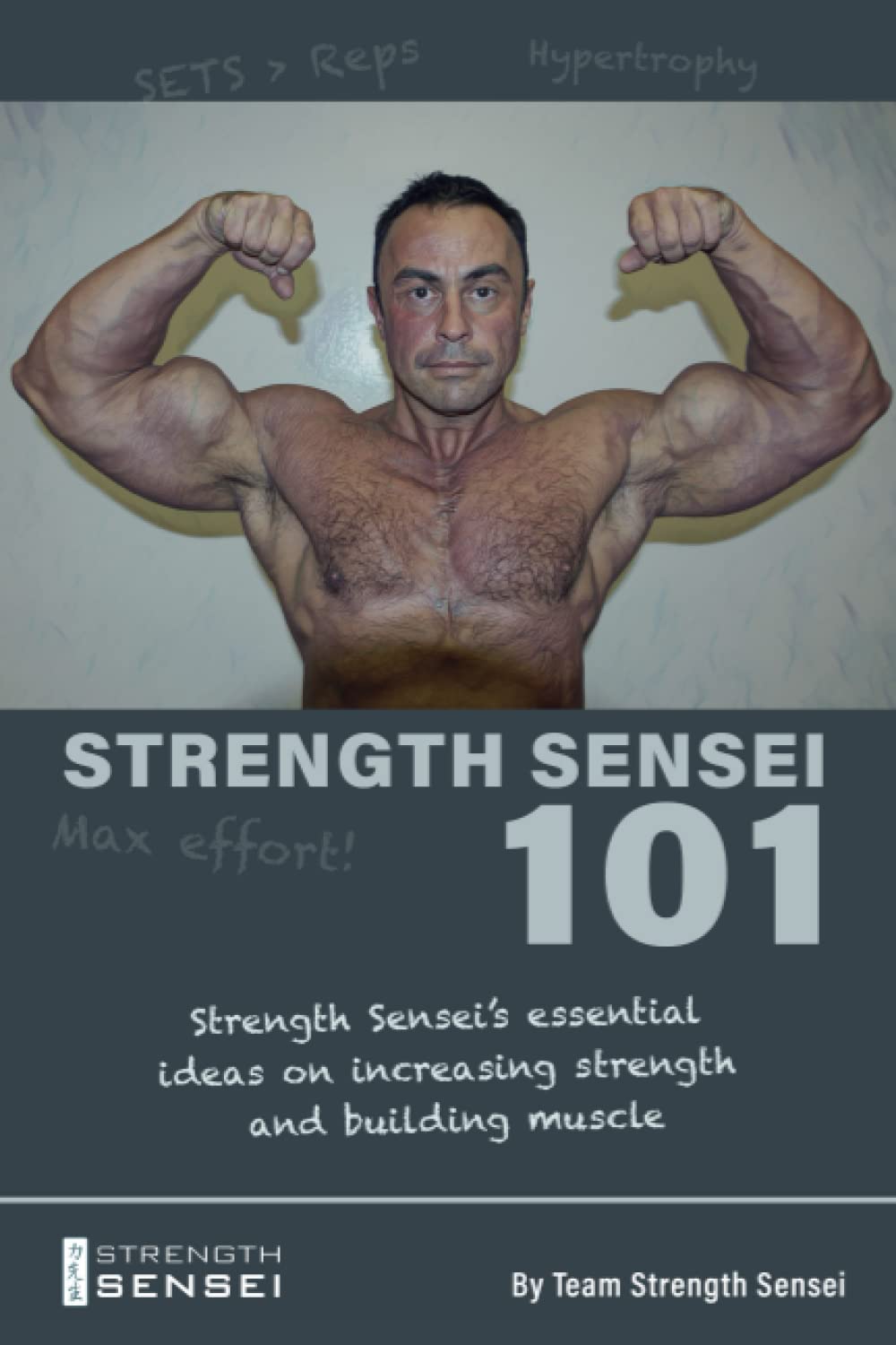 Strength Sensei 101 Strength Sensei's essential ideas on increasing