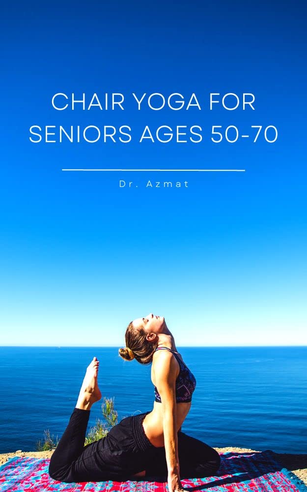 Chair Yoga for seniors ages 5070 Guide book for Following Yoga