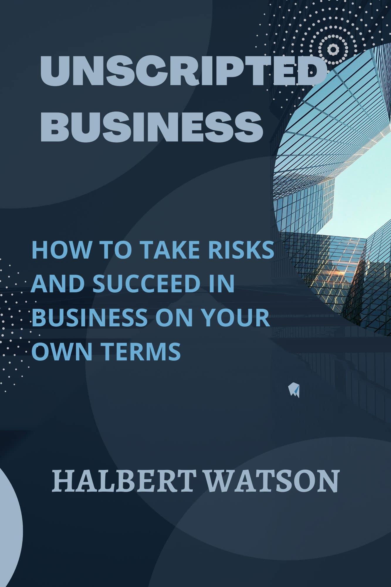Boldly Unscripted How To Take Risks And Succeed In Business On Your
