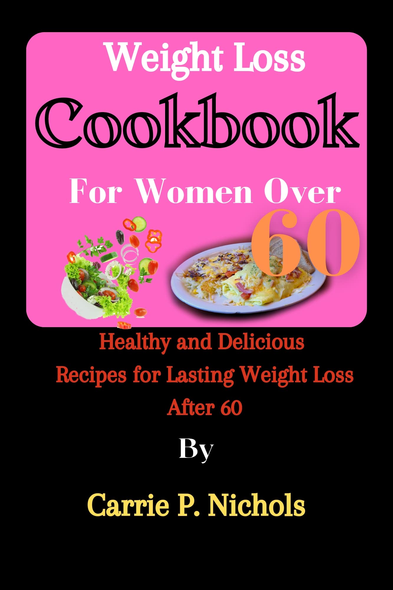 Weight Loss Cookbook For Women Over 60 Healthy and Delicious Recipes