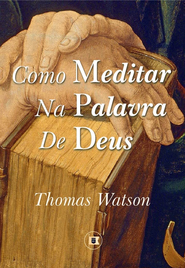 Como Meditar na Palavra de Deus (Obras de Thomas Watson Livro 4)