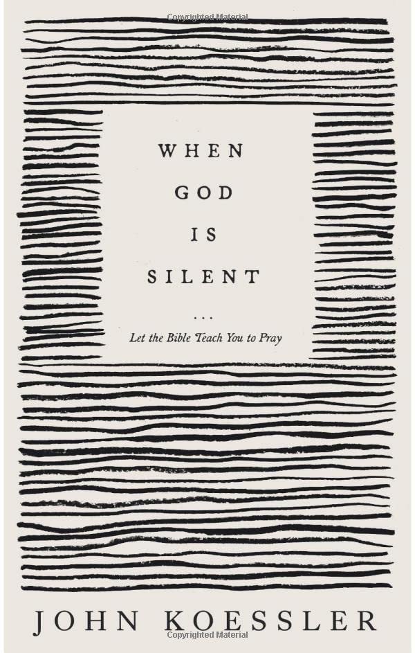 When God Is Silent: Let the Bible Teach You to Pray
