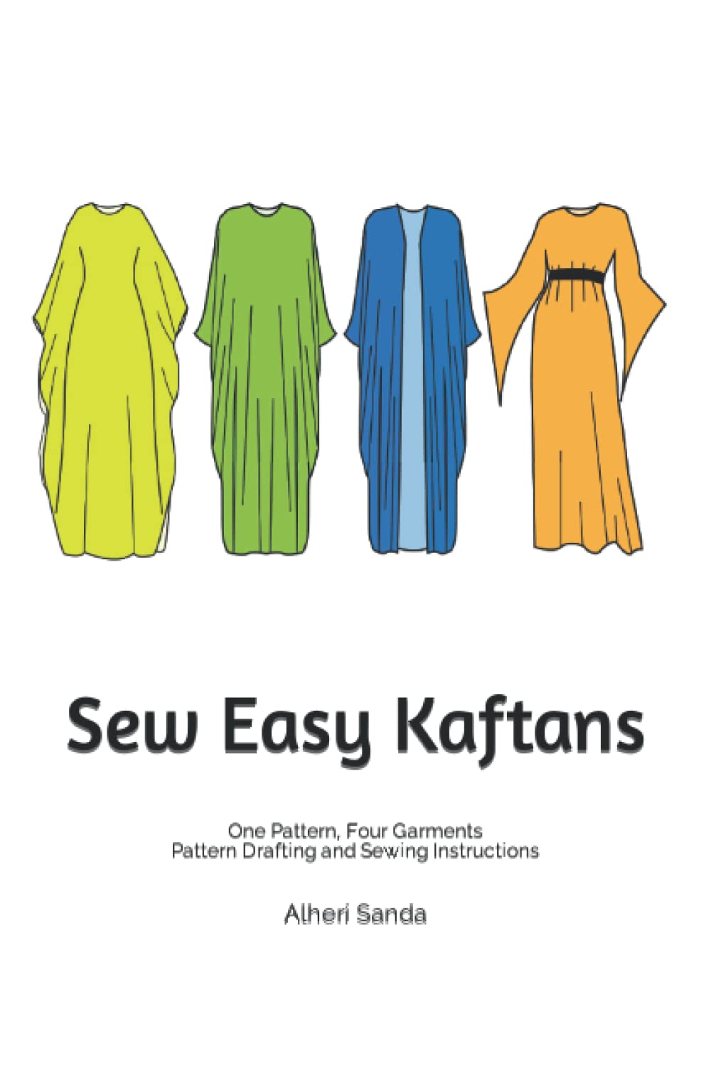 Sew Easy Kaftans One Pattern, Four Garments Pattern Drafting and