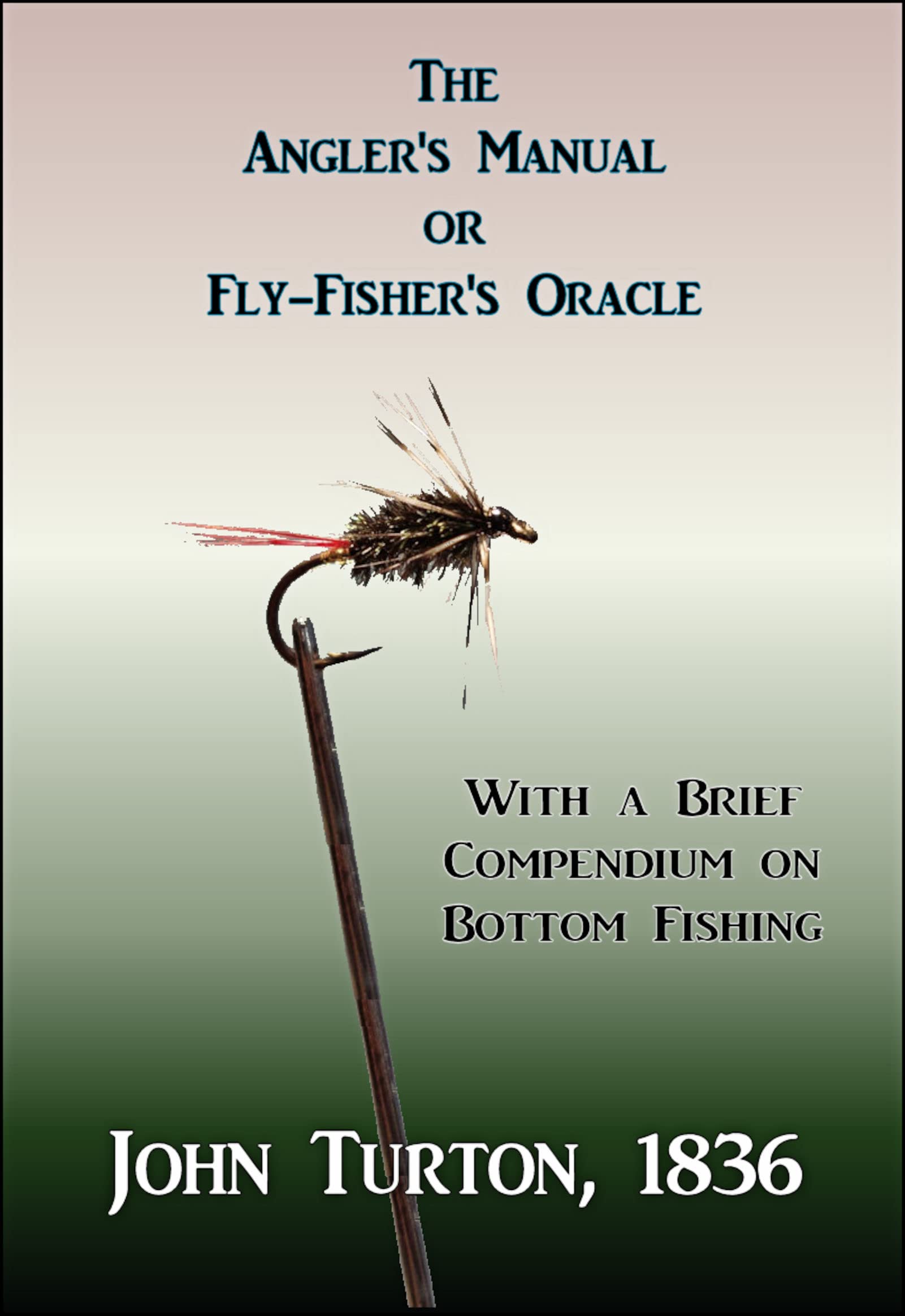 The Angler's Manual, or, FlyFisher's Oracle by John Turton Goodreads