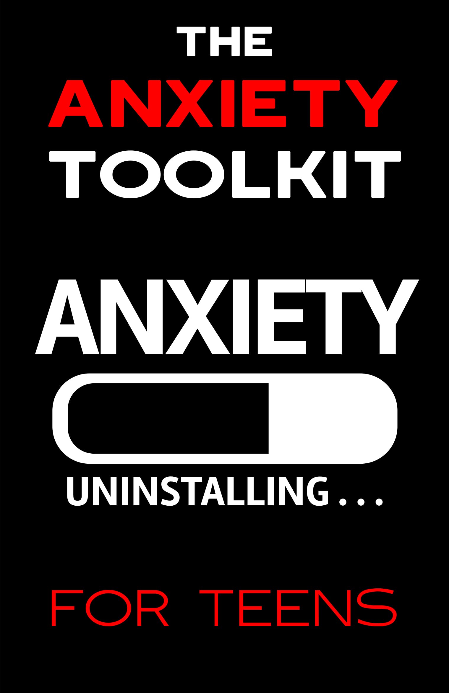 The Anxiety Toolkit for Teens The Ultimate Guide for Teens and Adults