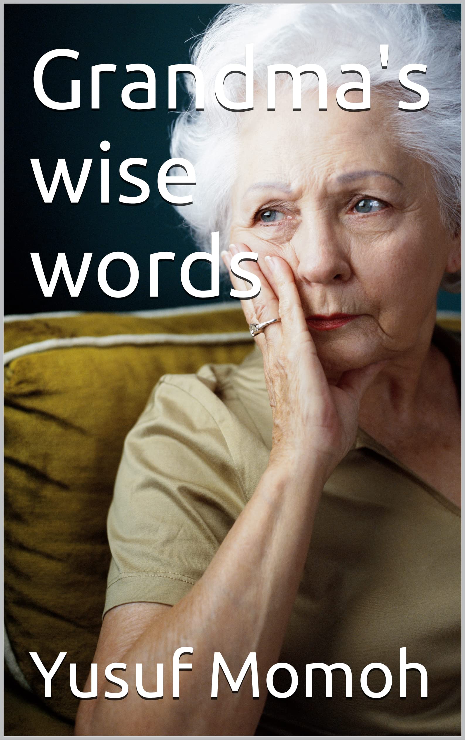 Grandma's wise words by Yusuf Momoh Goodreads