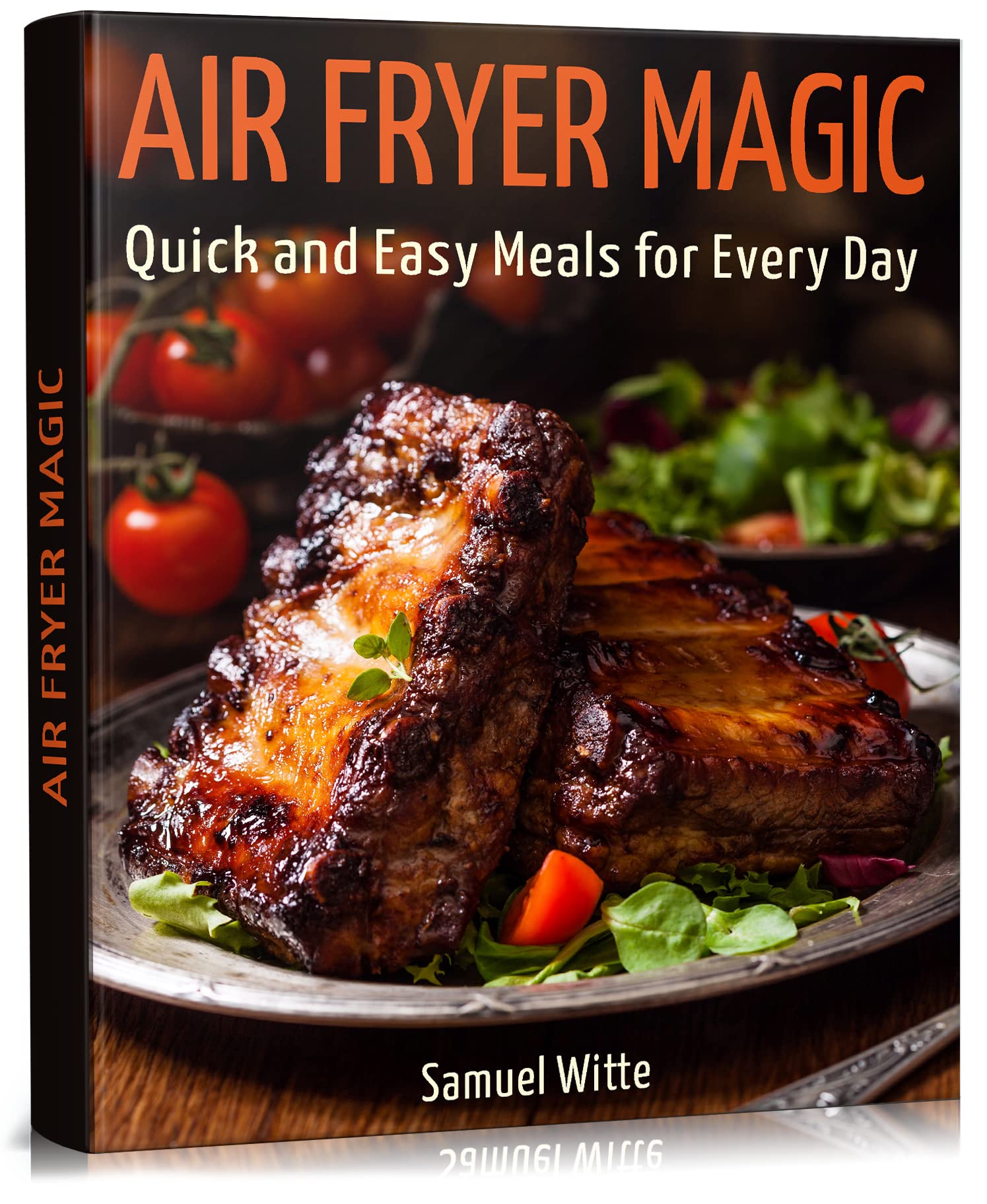 Air Fryer Magic Quick and Easy Meals for Every Day by Samuel Witte