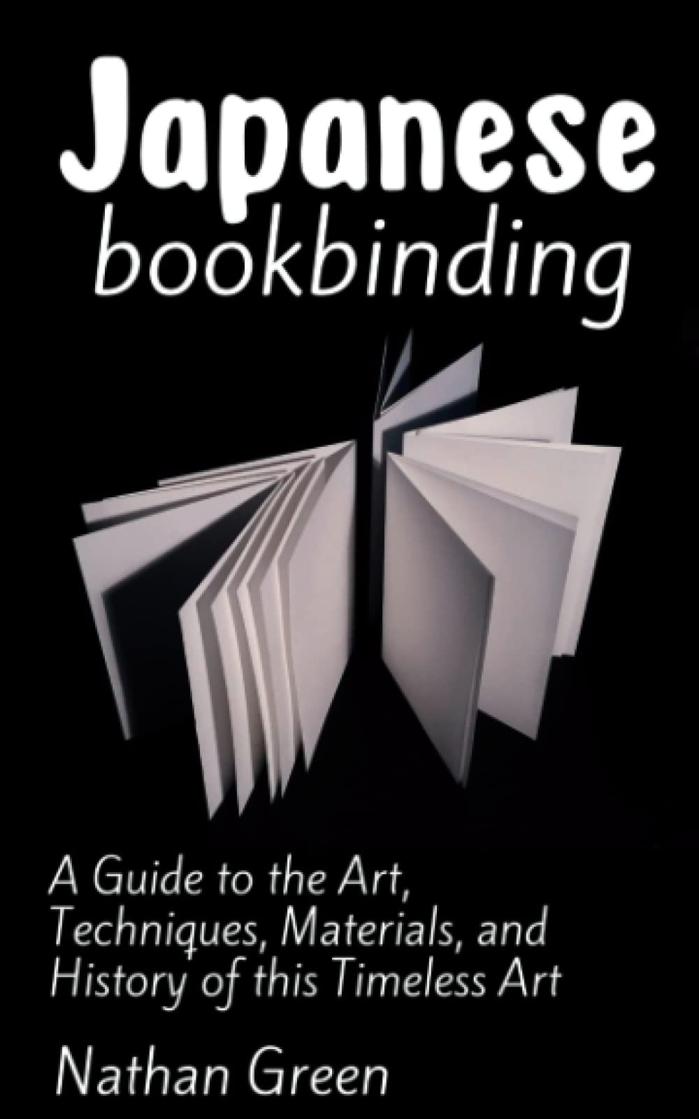 Japanese Bookbinding A Guide to the Art, Techniques, Materials, and History of this Timeless