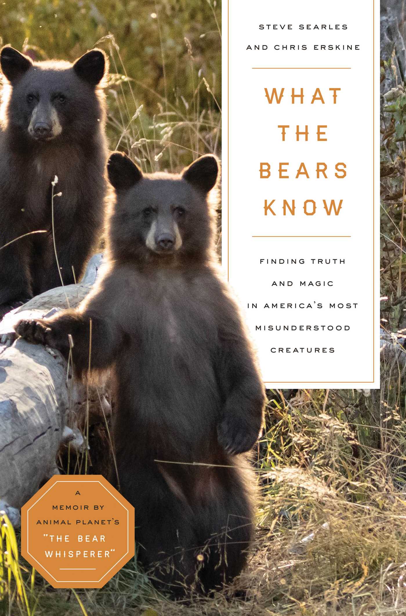 What the Bears Know: How I Found Truth and Magic in America's Most Misunderstood Creatures―A Memoir by Animal Planet's "The Bear Whisperer"