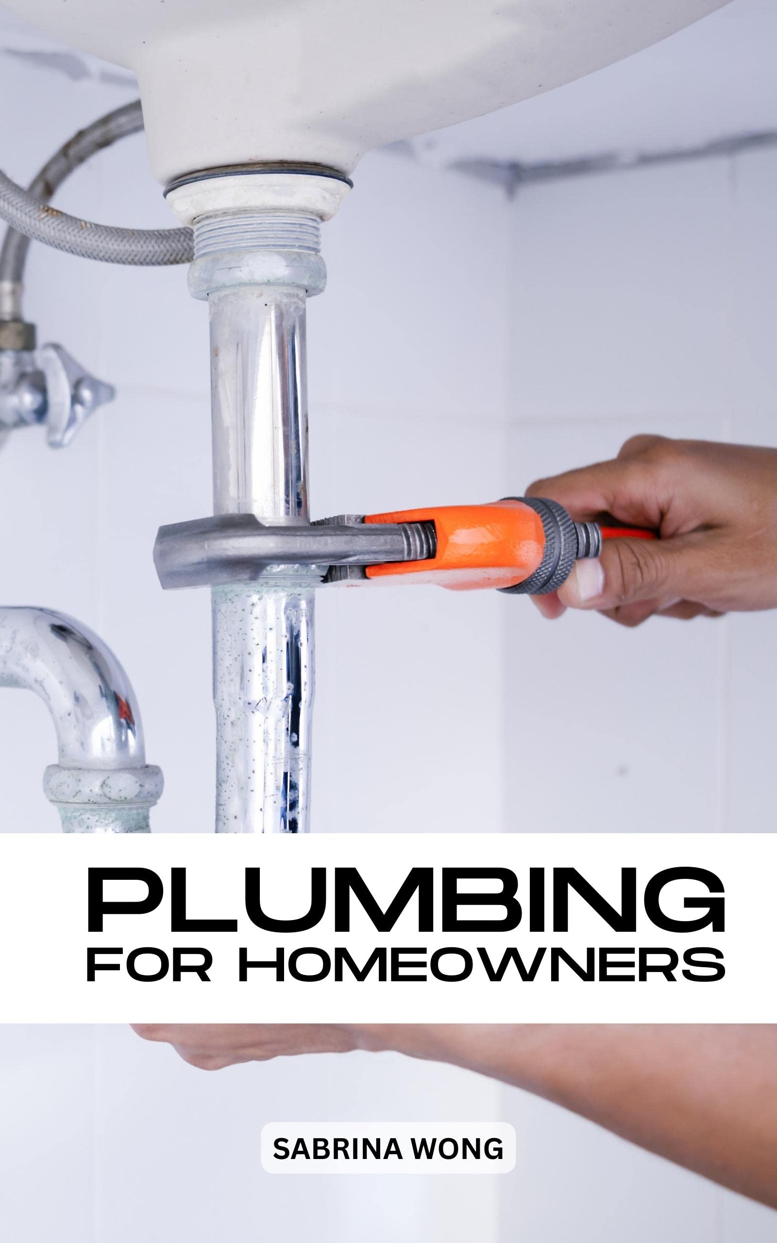 Plumbing For Homeowners Detailed Instructions For Plumbing Projects