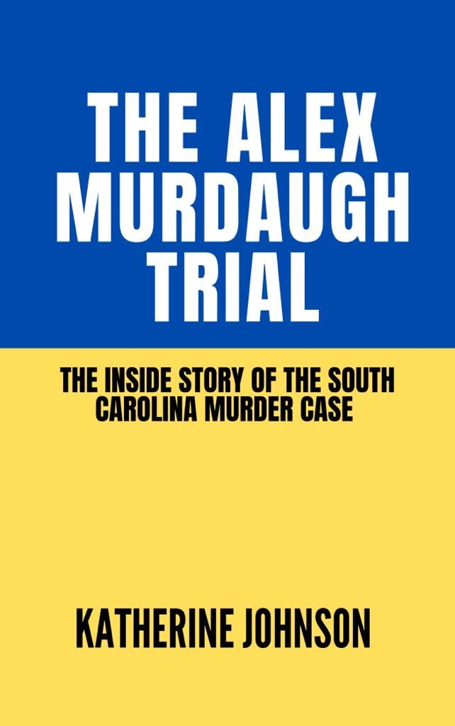 THE ALEX MURDAUGH TRIAL The Inside Story of the South Carolina Murder