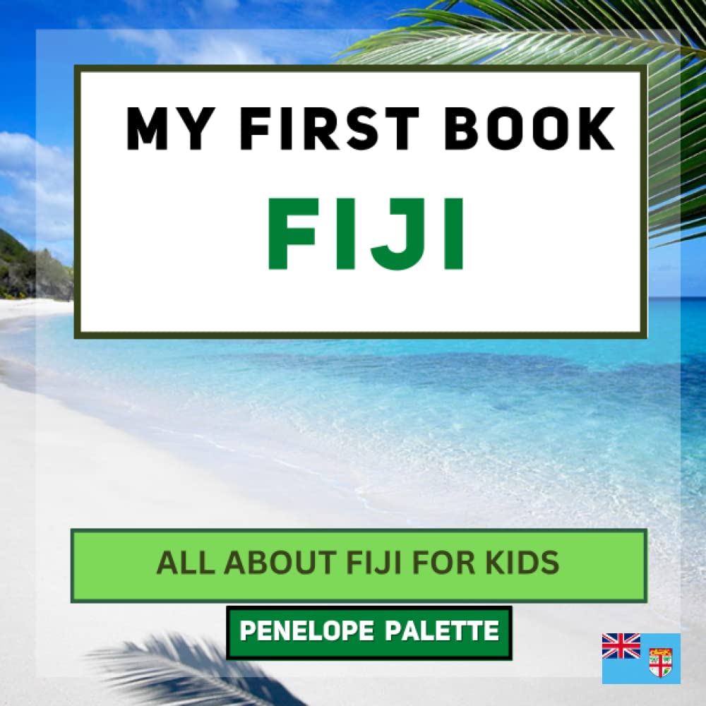 My First Book - Fiji: All About Fiji For Kids by Penelope Palette