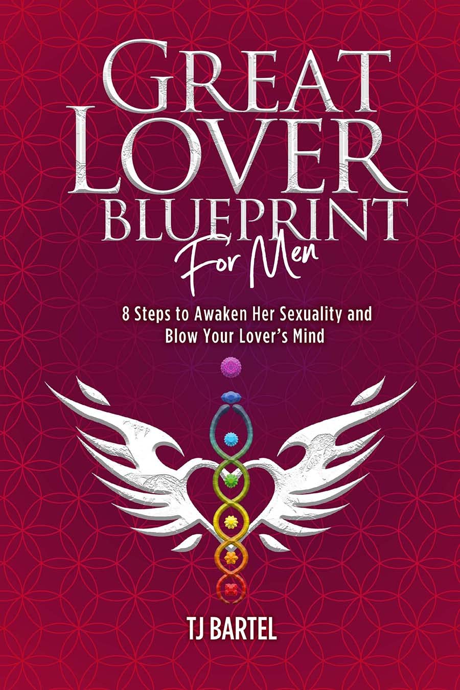 Great Lover Blueprint for Men: 8 Steps to Awaken Her Sexuality and Blow Your Lover's Mind