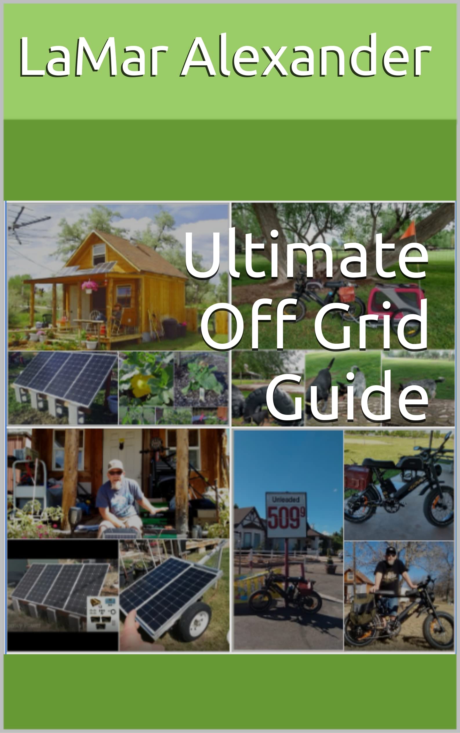 Ultimate Off Grid Guide: 20 Years Off Grid Experience Inside! by Lamar