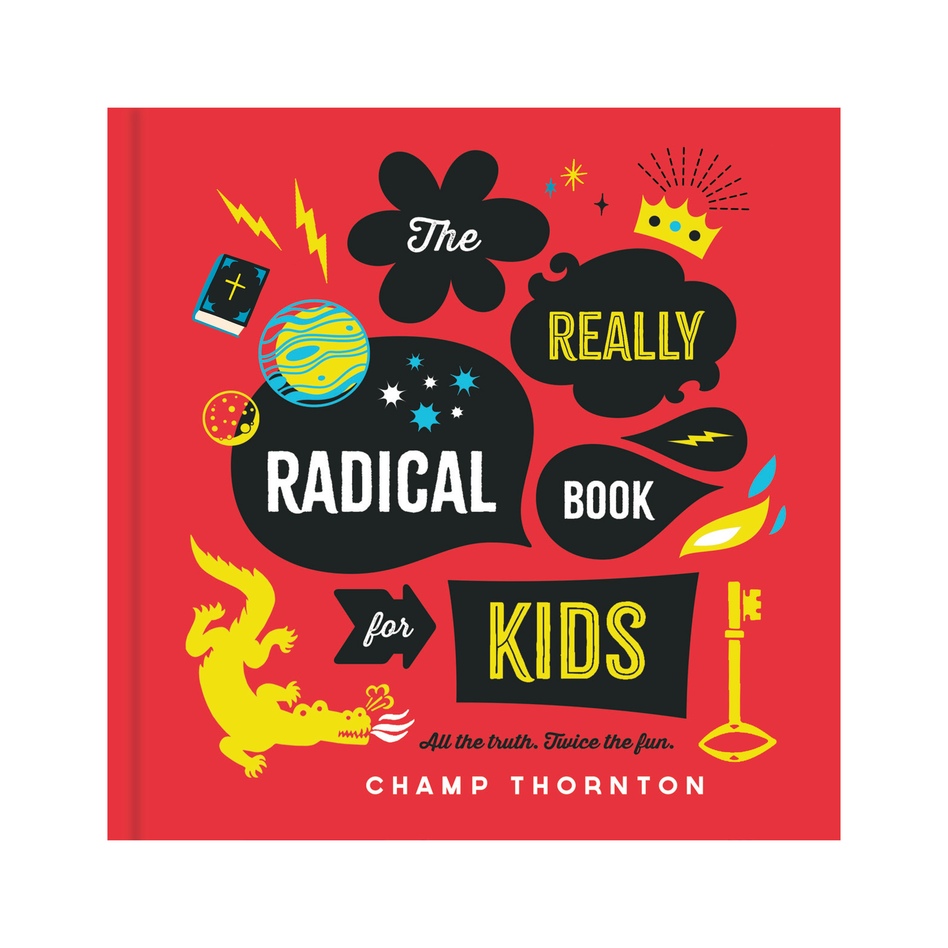 The Really Radical Book for Kids: More Truth. More Fun