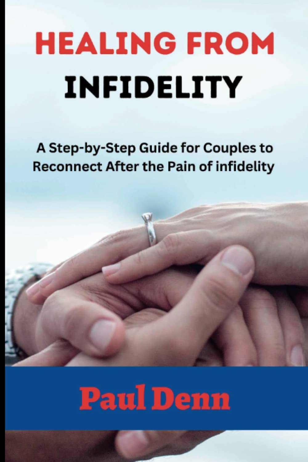 HEALING FROM INFIDELITY A StepbyStep Guide for Couples to Reconnect