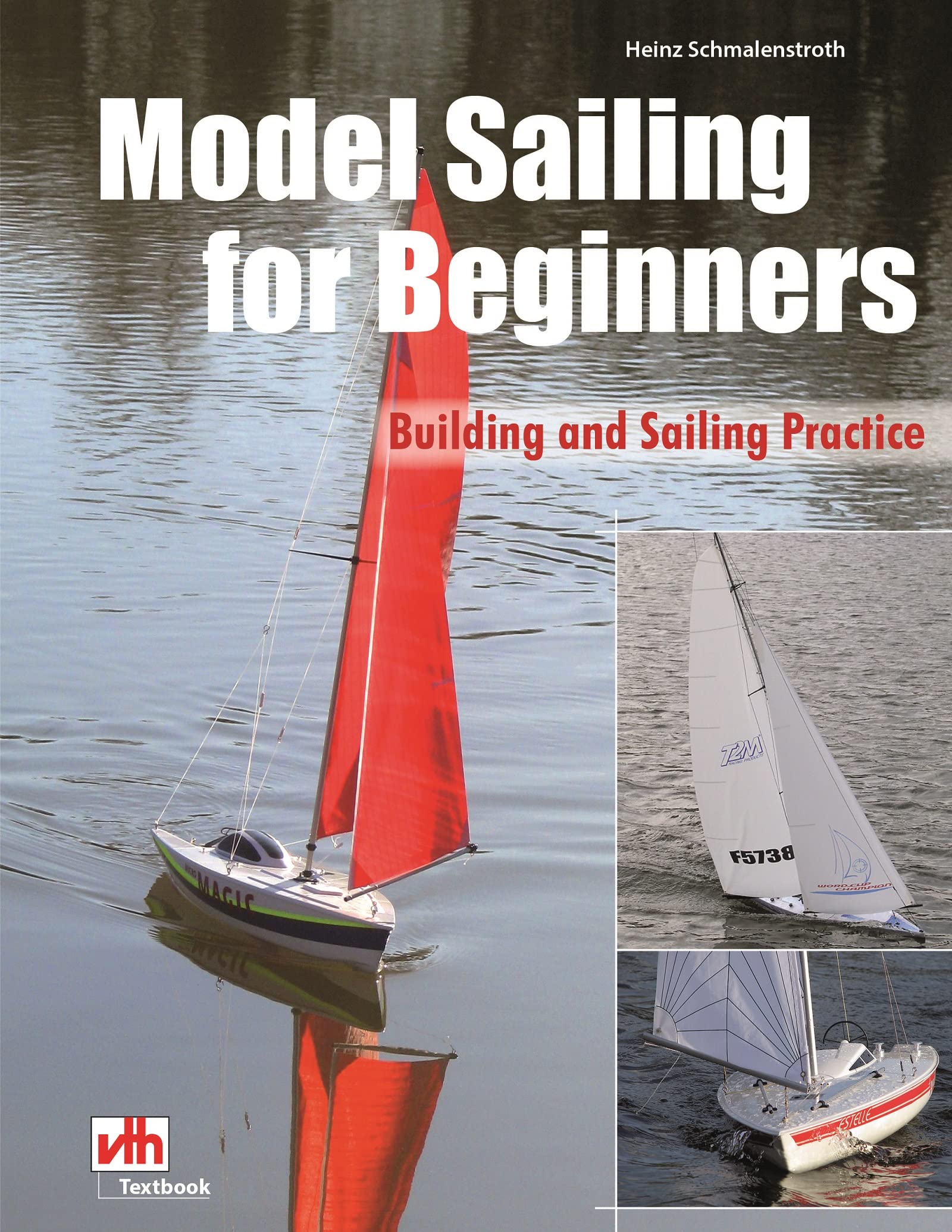 Model Sailing for Beginners Building and Sailing Practice by Heinz