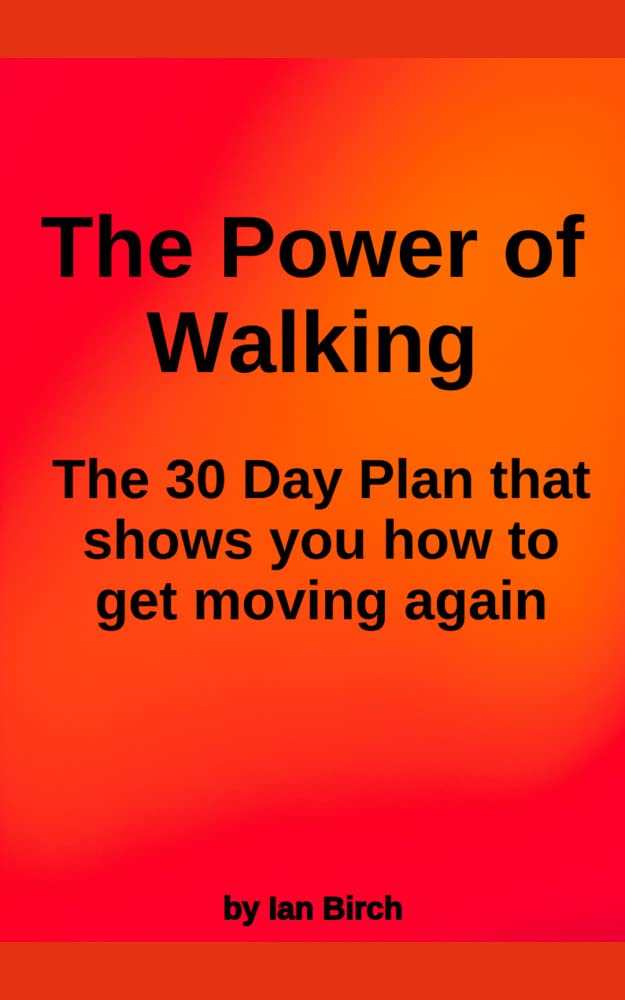 The Power of Walking: The 30 Day Plan that shows you how to get moving again