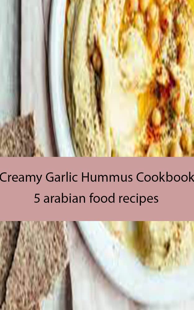 Creamy Garlic Hummus Cookbook 5 arabian food recipes by Linda Maria