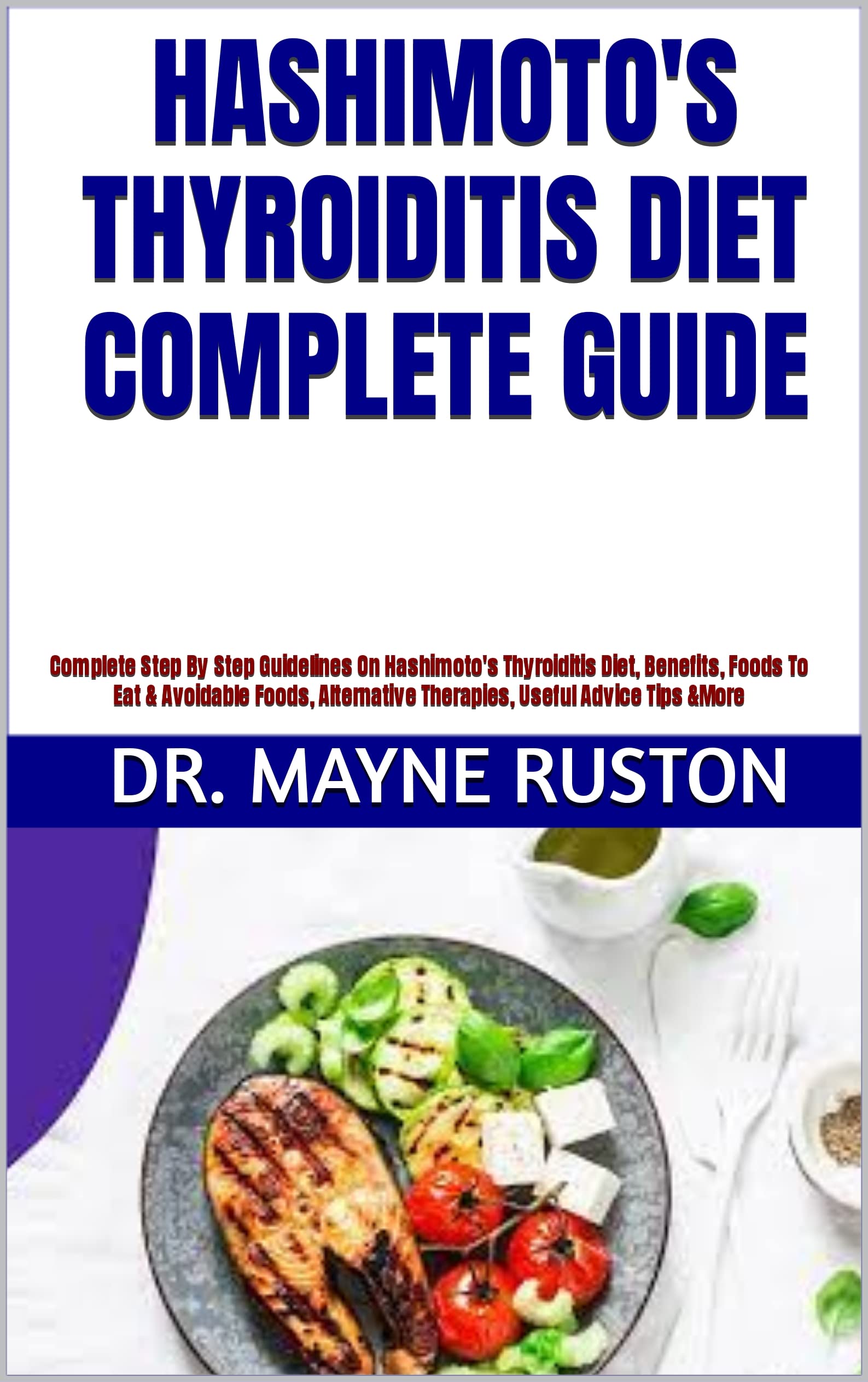 HASHIMOTO'S THYROIDITIS DIET COMPLETE GUIDE Complete Step By Step Guidelines On Hashimoto's