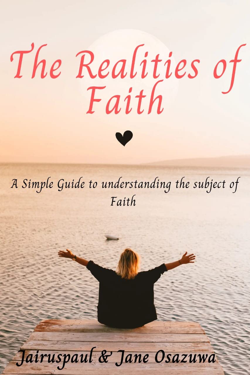 The Realities of Faith A Simple Guide to understanding the subject of