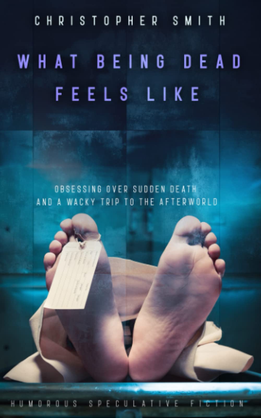 What Being Dead Feels Like Obsessing over sudden death and a wacky