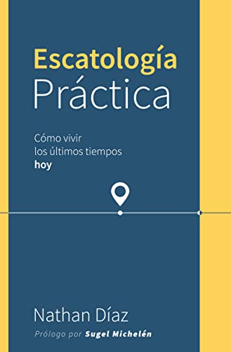 Escatología práctica: Cómo vivir los últimos tiempos hoy