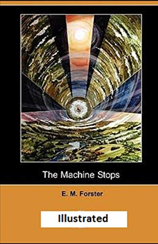 The Machine Stops Illustrated by E.M. Forster | Goodreads