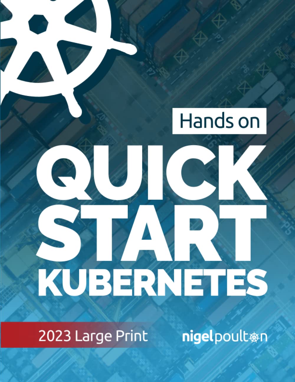 Quick Start Kubernetes: Large-print by Nigel Poulton | Goodreads