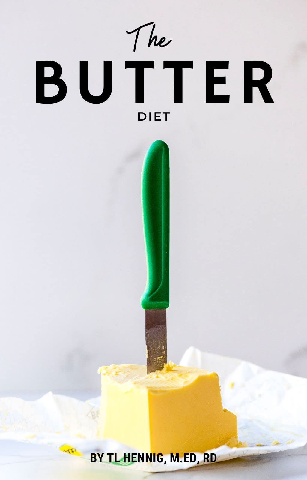 The Butter Diet A No BS Guide to Weight Loss When Everything Else Has