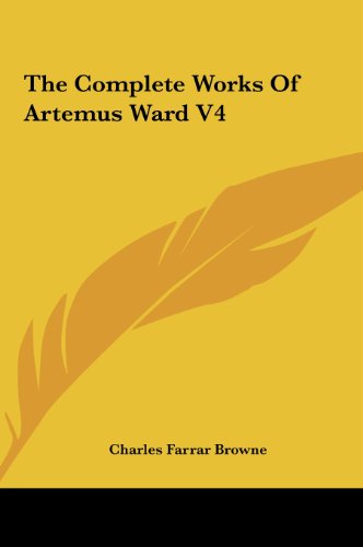 The Complete Works Of Artemus Ward V4 by Charles Farrar Browne | Goodreads