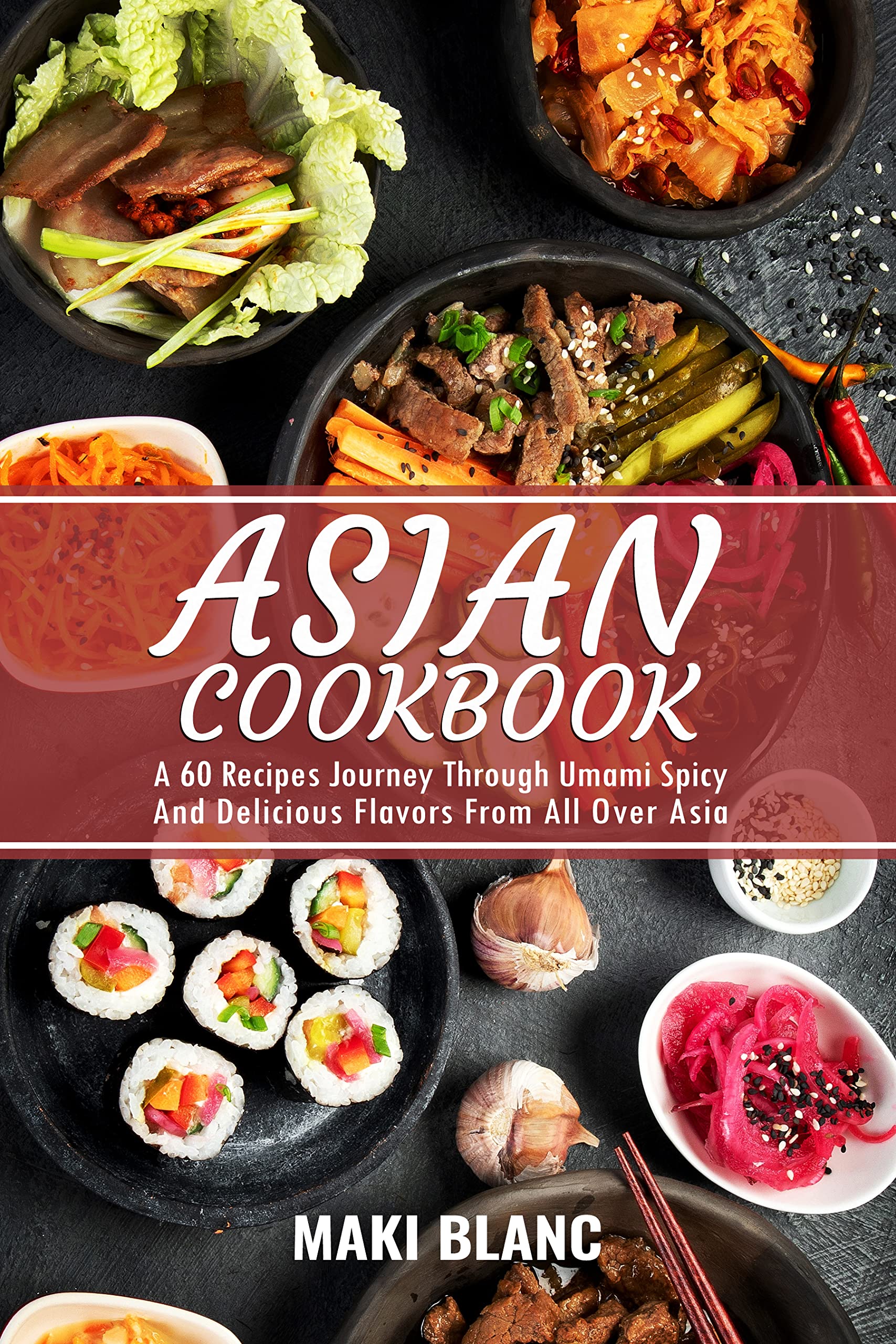 Asian Cookbook A 60 Recipes Journey Through Umami Spicy And Delicious