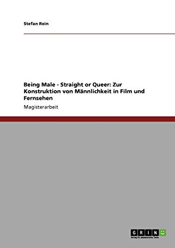 Being Male Straight or Queer Zur Konstruktion von Männlichkeit in