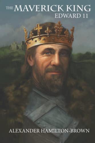 The Maverick King - Edward II