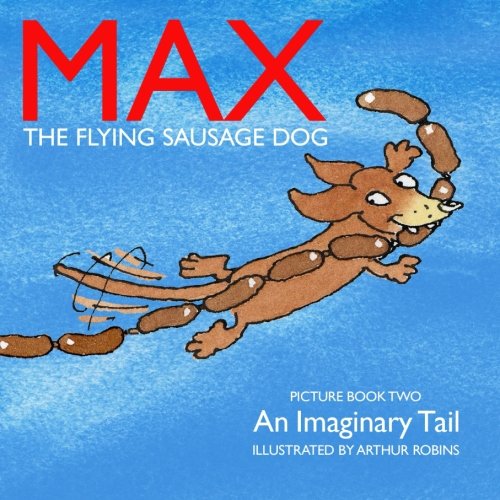 An Imaginary Tail: Max The Flying Sausage Dog by Arthur Robins | Goodreads