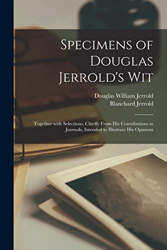 Specimens of Douglas Jerrold's Wit Together With Selections, Chiefly